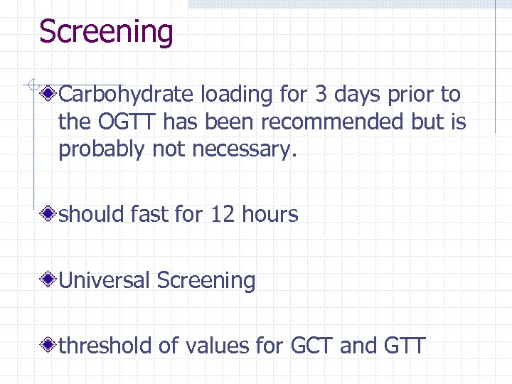 Screening Carbohydrate loading for 3 days prior to the OGTT has been recommended but