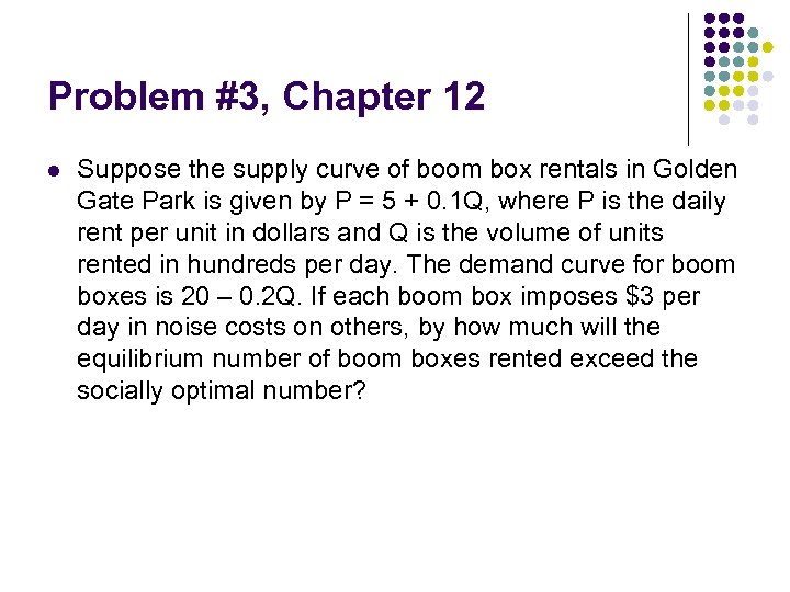 Problem #3, Chapter 12 l Suppose the supply curve of boom box rentals in