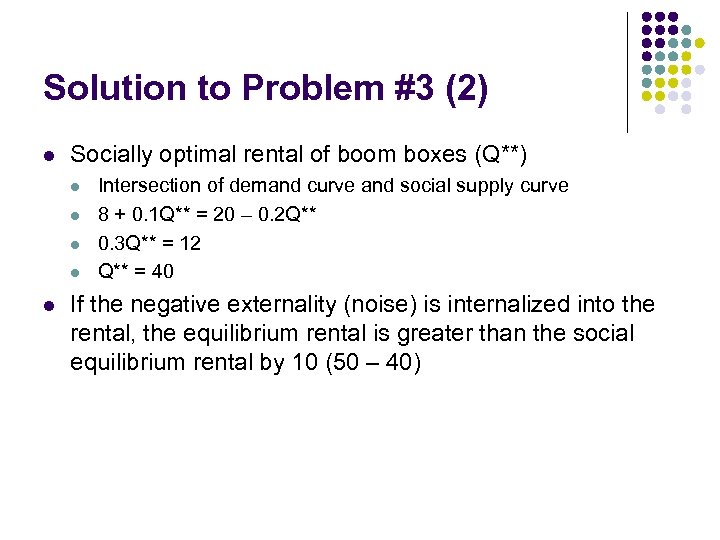 Solution to Problem #3 (2) l Socially optimal rental of boom boxes (Q**) l