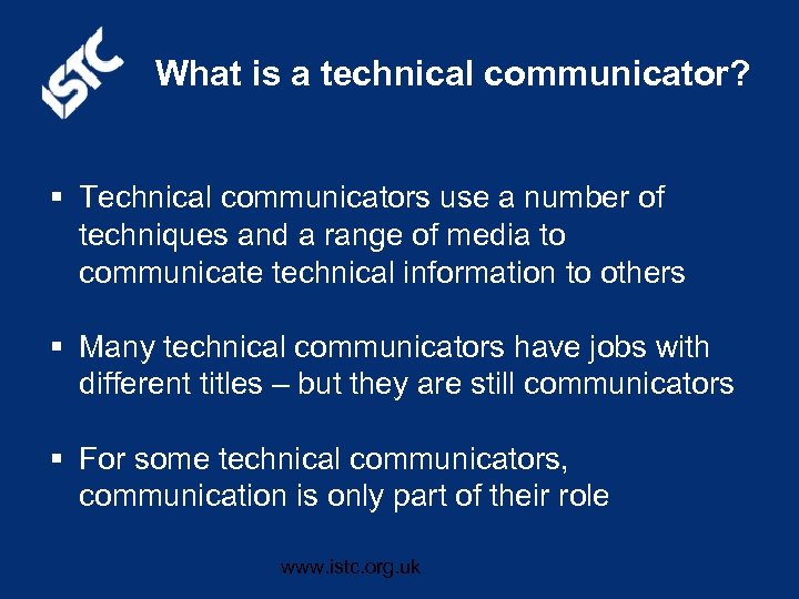 What is a technical communicator? § Technical communicators use a number of techniques and