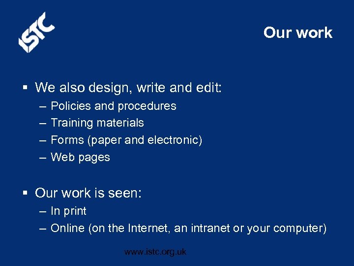 Our work § We also design, write and edit: – – Policies and procedures