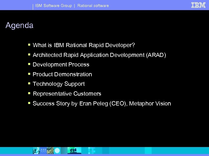 IBM Software Group | Rational software Agenda § § § § What is IBM