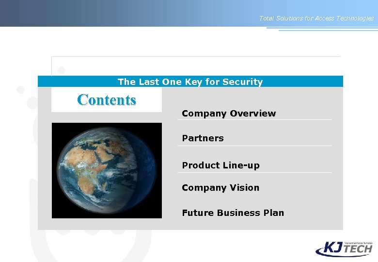 Total Solutions for Access Technologies The Last One Key for Security Contents Finger Pass