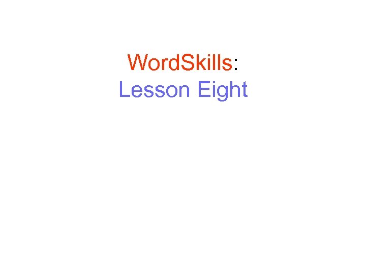 Word. Skills: Lesson Eight 