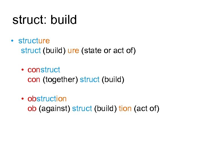 struct: build • structure struct (build) ure (state or act of) • construct con