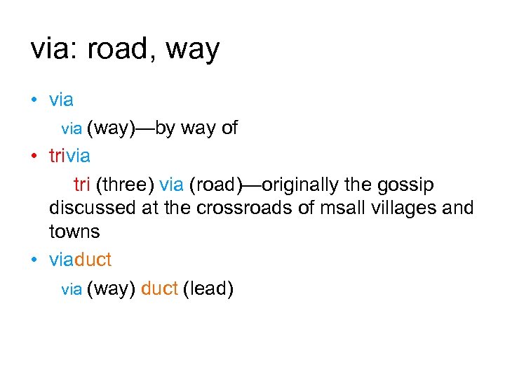 via: road, way • via (way)—by way of • trivia tri (three) via (road)—originally