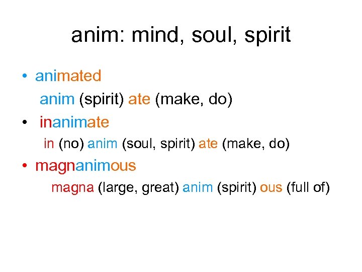 anim: mind, soul, spirit • animated anim (spirit) ate (make, do) • inanimate in