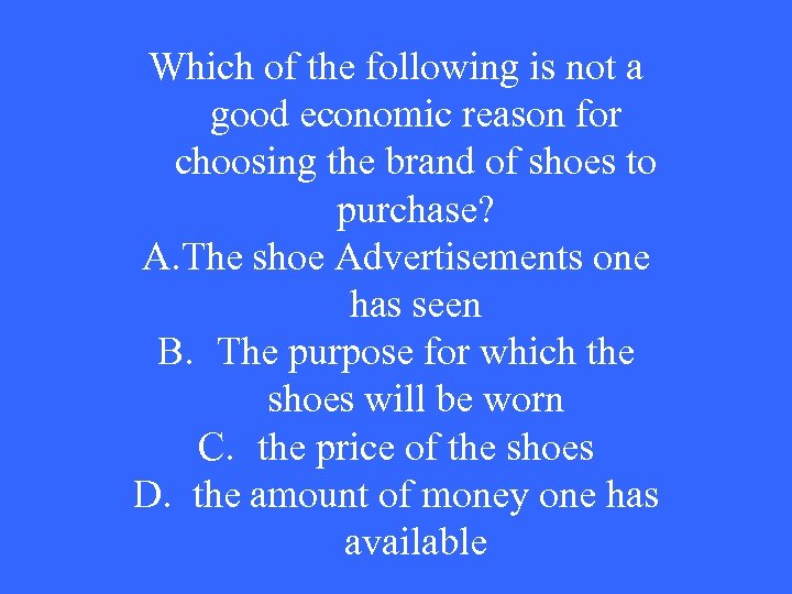 Which of the following is not a good economic reason for choosing the brand