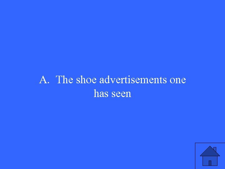 A. The shoe advertisements one has seen 
