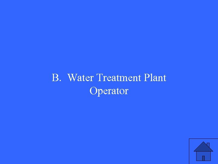 B. Water Treatment Plant Operator 