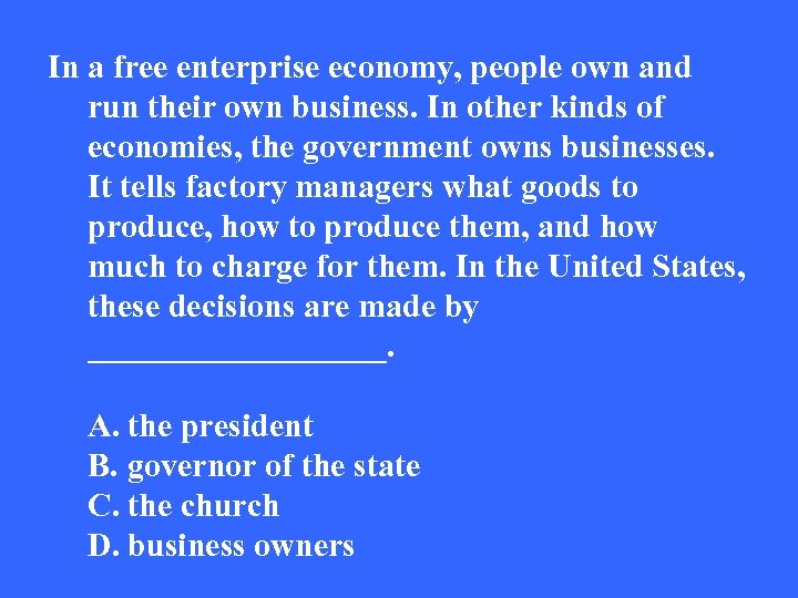 In a free enterprise economy, people own and run their own business. In other
