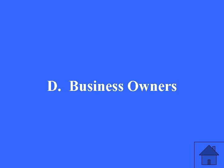 D. Business Owners 