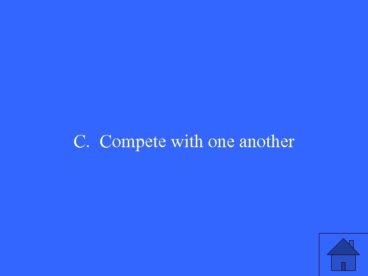C. Compete with one another 