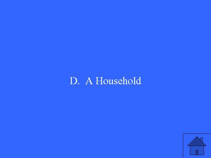 D. A Household 