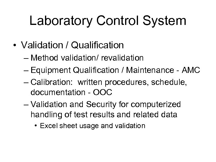 Laboratory Control System • Validation / Qualification – Method validation/ revalidation – Equipment Qualification