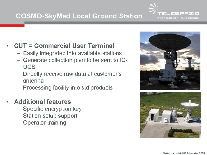 COSMO-Sky. Med Local Ground Station • CUT = Commercial User Terminal – Easily integrated
