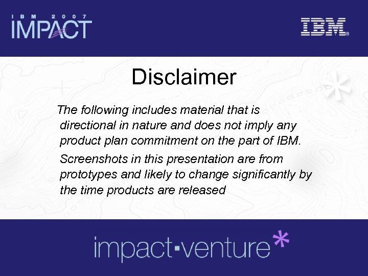 Disclaimer The following includes material that is directional in nature and does not imply