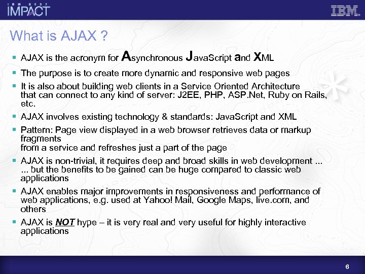 What is AJAX ? § AJAX is the acronym for Asynchronous Java. Script and