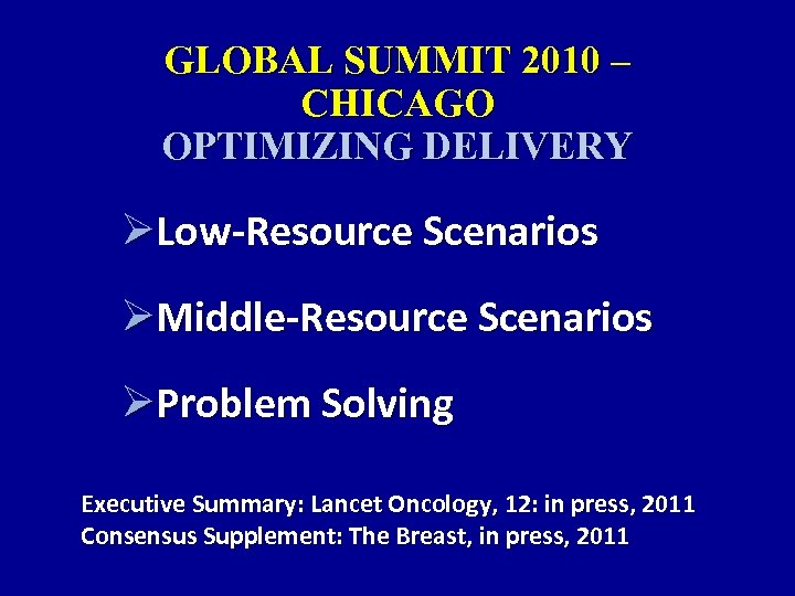 GLOBAL SUMMIT 2010 – CHICAGO OPTIMIZING DELIVERY ØLow-Resource Scenarios ØMiddle-Resource Scenarios ØProblem Solving Executive