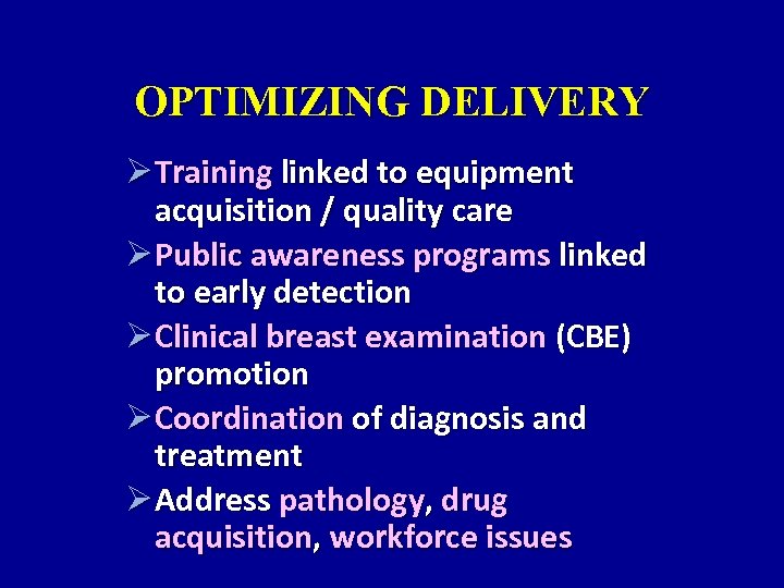 OPTIMIZING DELIVERY Ø Training linked to equipment acquisition / quality care Ø Public awareness