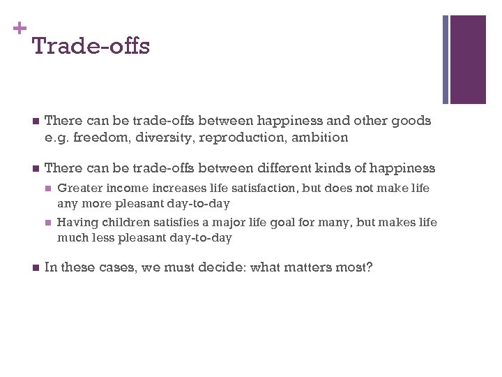 + Trade-offs n There can be trade-offs between happiness and other goods e. g.