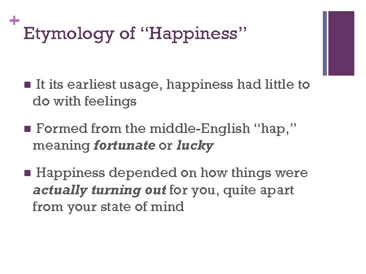 + Etymology of “Happiness” n It its earliest usage, happiness had little to do