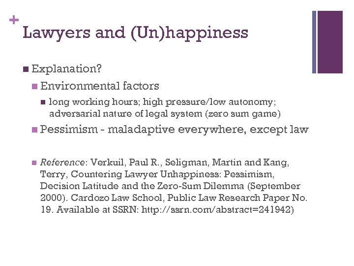 + Lawyers and (Un)happiness n Explanation? n Environmental n long working hours; high pressure/low