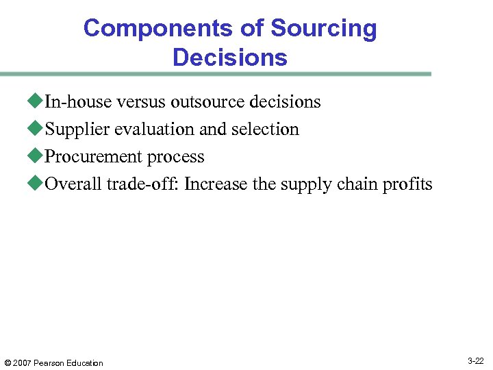 Components of Sourcing Decisions u. In-house versus outsource decisions u. Supplier evaluation and selection