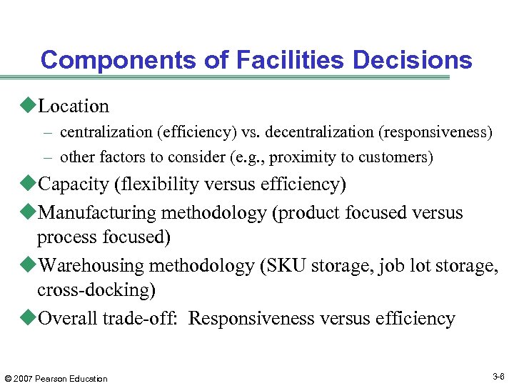 Components of Facilities Decisions u. Location – centralization (efficiency) vs. decentralization (responsiveness) – other