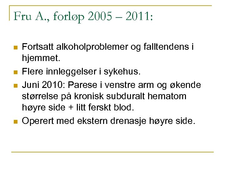 Fru A. , forløp 2005 – 2011: n n Fortsatt alkoholproblemer og falltendens i
