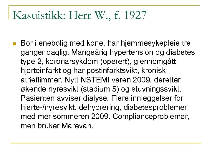 Kasuistikk: Herr W. , f. 1927 n Bor i enebolig med kone, har hjemmesykepleie