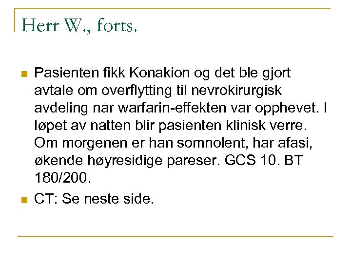 Herr W. , forts. n n Pasienten fikk Konakion og det ble gjort avtale