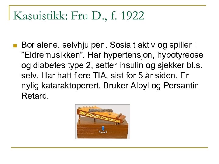 Kasuistikk: Fru D. , f. 1922 n Bor alene, selvhjulpen. Sosialt aktiv og spiller