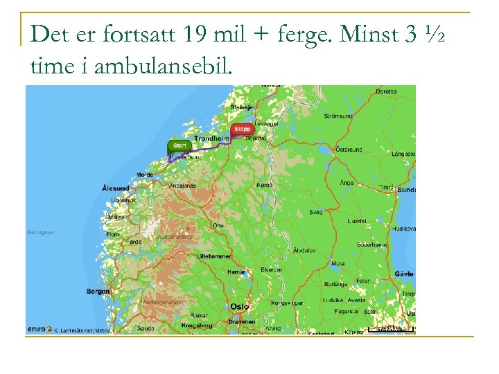 Det er fortsatt 19 mil + ferge. Minst 3 ½ time i ambulansebil. 