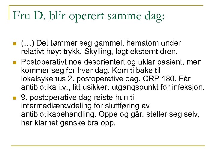 Fru D. blir operert samme dag: n n n (…) Det tømmer seg gammelt