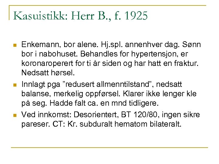 Kasuistikk: Herr B. , f. 1925 n n n Enkemann, bor alene. Hj. spl.