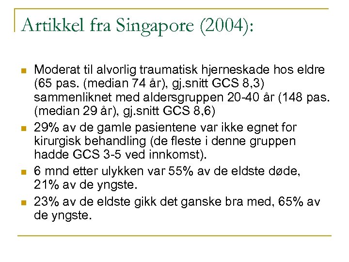 Artikkel fra Singapore (2004): n n Moderat til alvorlig traumatisk hjerneskade hos eldre (65
