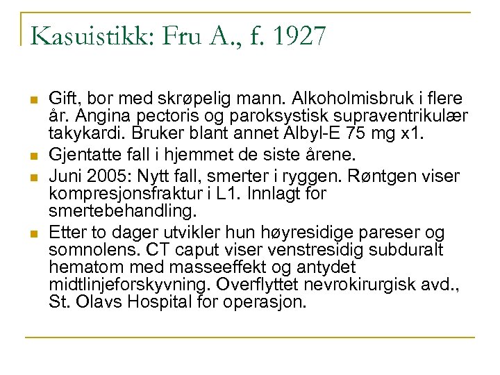 Kasuistikk: Fru A. , f. 1927 n n Gift, bor med skrøpelig mann. Alkoholmisbruk