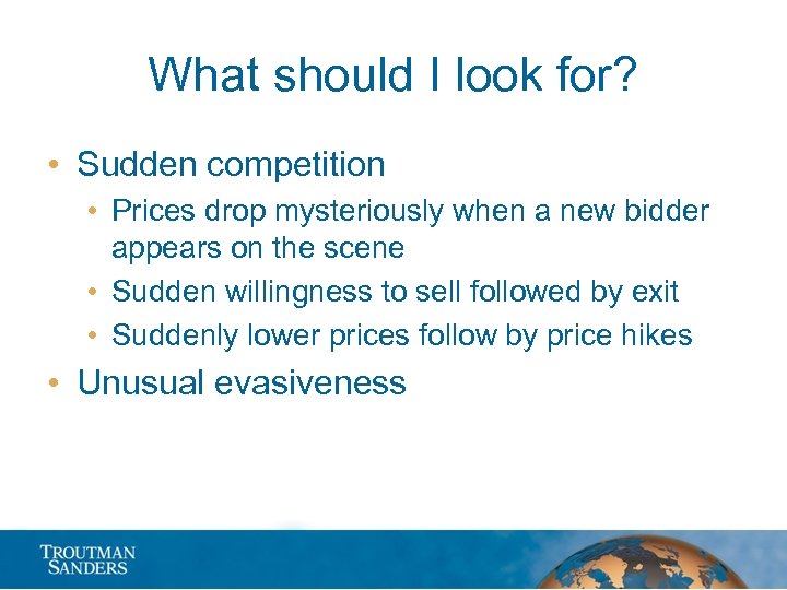 What should I look for? • Sudden competition • Prices drop mysteriously when a