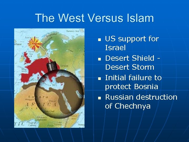 The West Versus Islam n n US support for Israel Desert Shield Desert Storm
