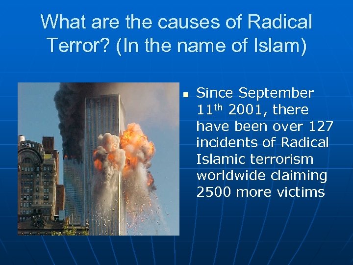 What are the causes of Radical Terror? (In the name of Islam) n Since
