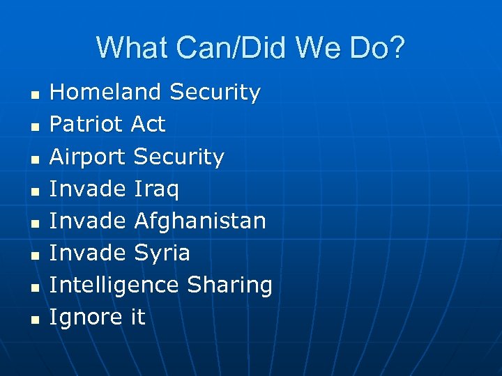 What Can/Did We Do? n n n n Homeland Security Patriot Act Airport Security