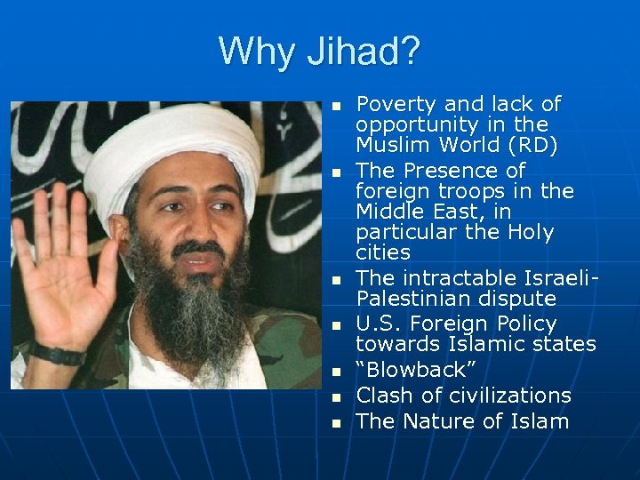 Why Jihad? n n n n Poverty and lack of opportunity in the Muslim
