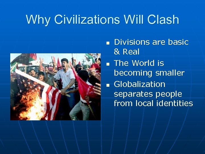 Why Civilizations Will Clash n n n Divisions are basic & Real The World