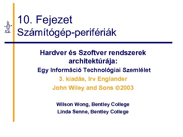 10. Fejezet Számítógép-perifériák Hardver és Szoftver rendszerek architektúrája: Egy Információ Technológiai Szemlélet 3. kiadás,