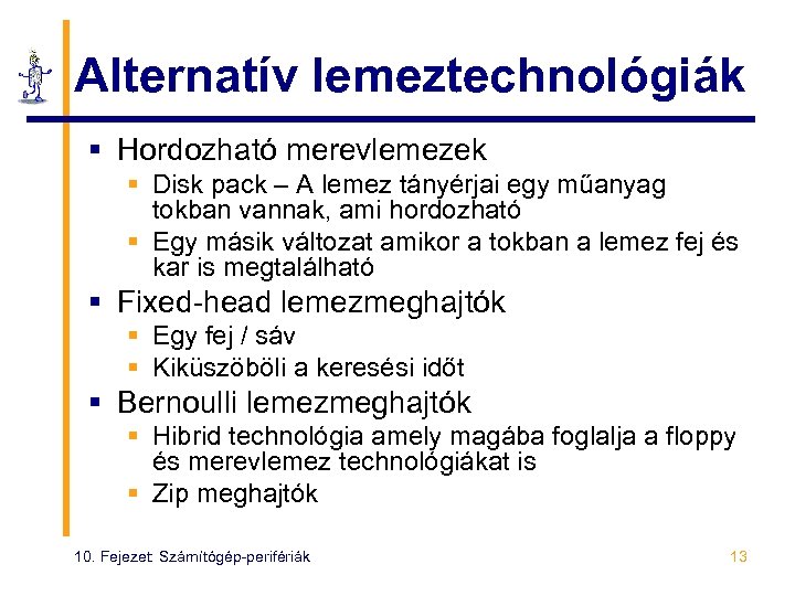 Alternatív lemeztechnológiák § Hordozható merevlemezek § Disk pack – A lemez tányérjai egy műanyag