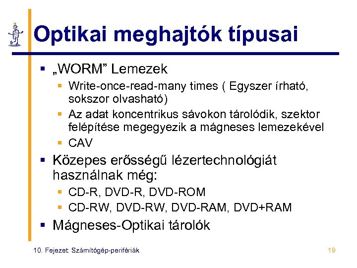 Optikai meghajtók típusai § „WORM” Lemezek § Write-once-read-many times ( Egyszer írható, sokszor olvasható)