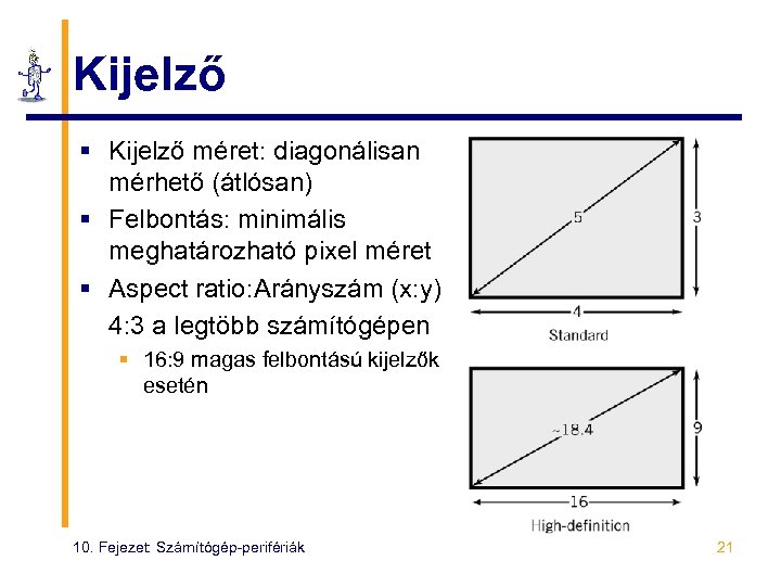 Kijelző § Kijelző méret: diagonálisan mérhető (átlósan) § Felbontás: minimális meghatározható pixel méret §