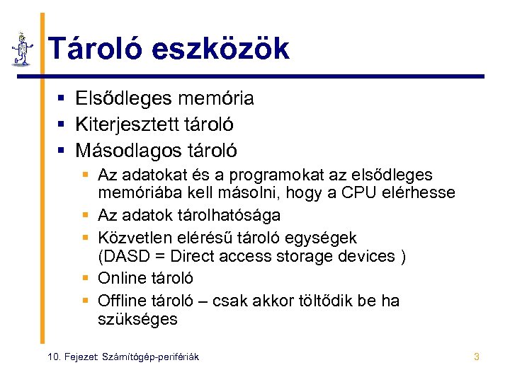 Tároló eszközök § Elsődleges memória § Kiterjesztett tároló § Másodlagos tároló § Az adatokat