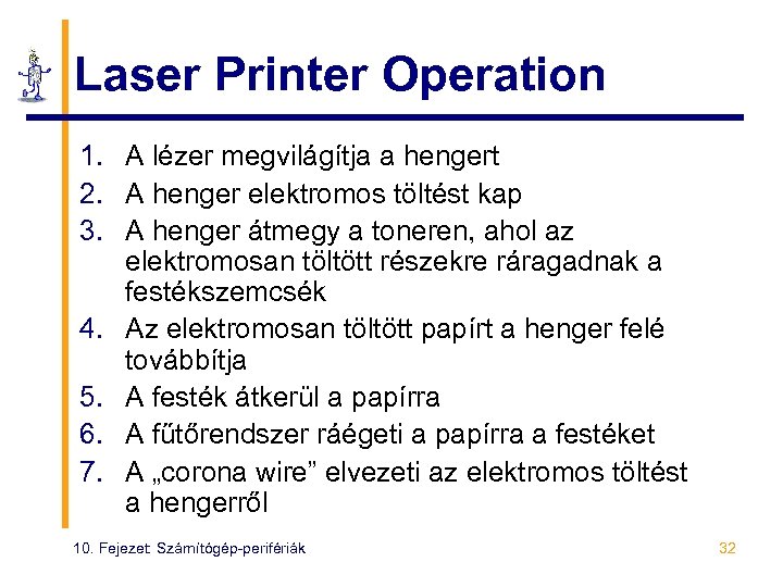 Laser Printer Operation 1. A lézer megvilágítja a hengert 2. A henger elektromos töltést